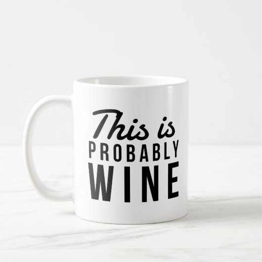 Funny Wine Quote, dit is waarschijnlijk wijn Koffiemok (Links)
