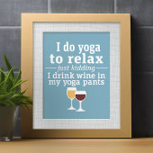 Funny Wine Quote - Ik drink wijn in yoga-broek Poster