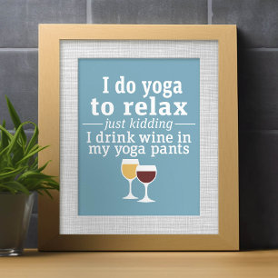Funny Wine Quote - Ik drink wijn in yoga-broek Poster
