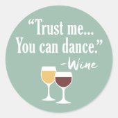 Funny Wine Quote - Vertrouw me dat je kunt dansen Ronde Sticker (Voorkant)