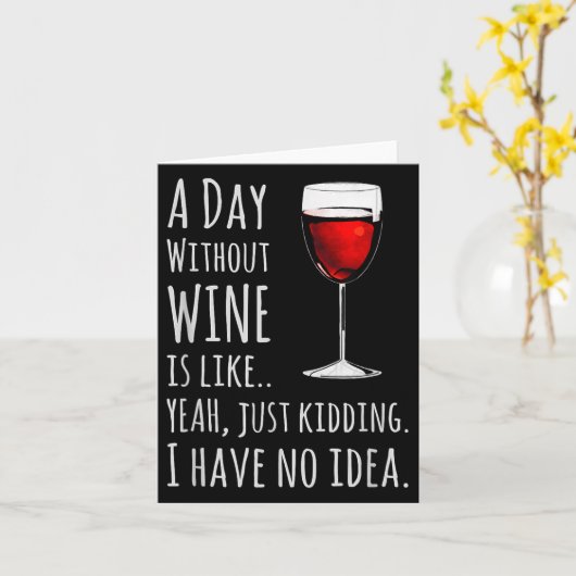 Funny Wine S_ A Day Without Wine Is Like Just Kidd Kaart (Gele Bloem)