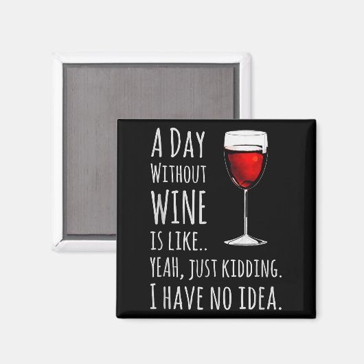 Funny Wine S_ A Day Without Wine Is Like Just Kidd Magneet (Voorkant / Achterkant)