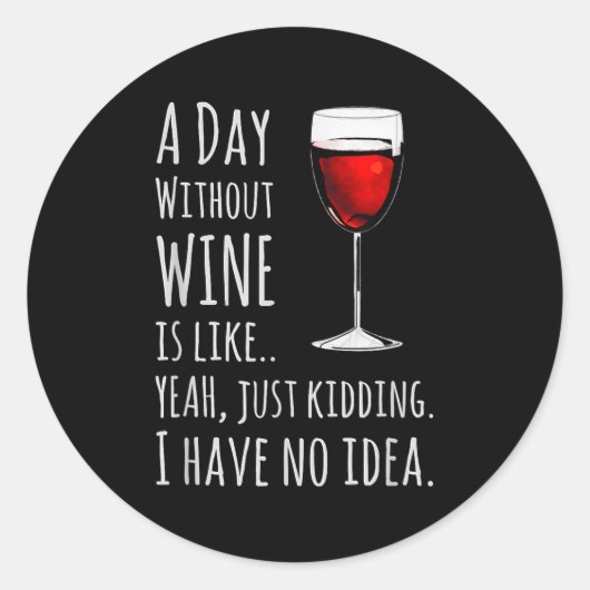 Funny Wine S_ A Day Without Wine Is Like Just Kidd Ronde Sticker (Voorkant)