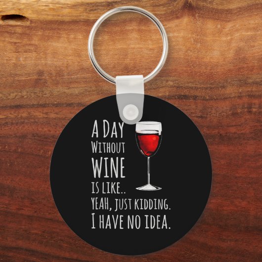 Funny Wine S_ A Day Without Wine Is Like Just Kidd Sleutelhanger (Voorkant)