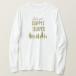 Funny Winter Ski Snowboard Bachelorette T-shirt<br><div class="desc">Deze leuke shirten van skischelorette lezen: "Laten we slordig worden op de hellingen". Ideaal voor Apres ski of winterbachelorette feestjes. Zoeken naar overeenkomende objecten in mijn winkel.</div>