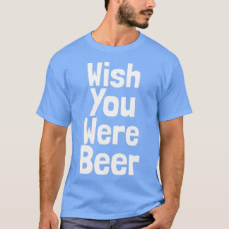Funny Wish dat je beer was T-shirt