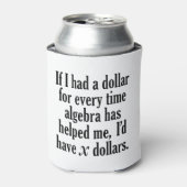 Funny Wiskunde/Algebra Quote - Ik zou x dollar heb Blikjeskoeler (Blikje Voorkant)