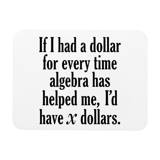 Funny Wiskunde/Algebra Quote - Ik zou x dollar heb Magneet (Horizontaal)