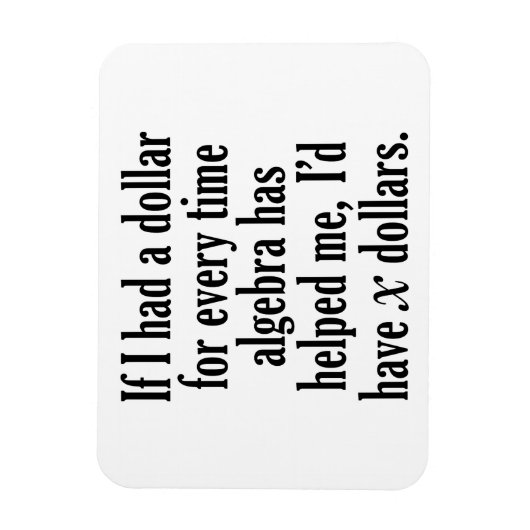 Funny Wiskunde/Algebra Quote - Ik zou x dollar heb Magneet (Verticaal)