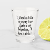 Funny Wiskunde/Algebra Quote - Ik zou x dollar heb Shot Glas (Voorkant)