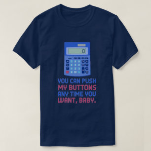Funny Wiskunde Nerd Calculator Duw mijn Buttonnen  T-shirt