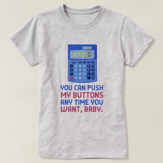 Funny Wiskunde Nerd Rekenmachine Duw mijn Buttonne T-shirt (Design voorkant)