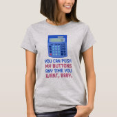 Funny Wiskunde Nerd Rekenmachine Duw mijn Buttonne T-shirt (Voorkant)