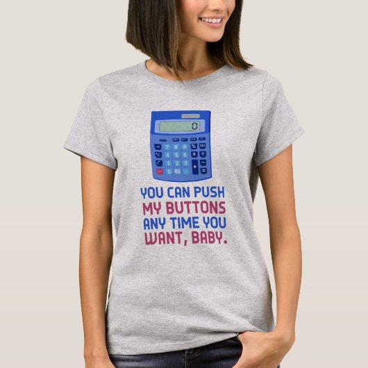 Funny Wiskunde Nerd Rekenmachine Duw mijn Buttonne T-shirt (Voorkant)