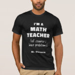 Funny Wiskunde Teacher Humor Pun Quote Persoonlijk T-shirt<br><div class="desc">Breng wat gelach naar de klas met dit gepersonaliseerde grappige wiskunde docent T-shirt! Met een slimme woordspeling die alleen echte wiskunde-liefhebbers zullen waarderen, voegt dit speelse ontwerp een luchtige toets toe aan de garderobe van elke docent. Perfect voor de docent die graag humor met vergelijkingen mengt, het is een geweldig...</div>