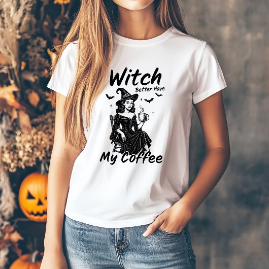 Funny Witch Better Have My Coffee Halloween Tshirt