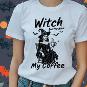 Funny Witch Better Have My Coffee Halloween Tshirt