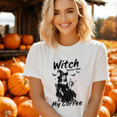 Funny Witch Better Have My Coffee Halloween Tshirt