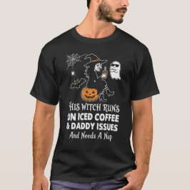 Funny Witch Runs On Iced Coffee Daddy Issues Nap T-shirt