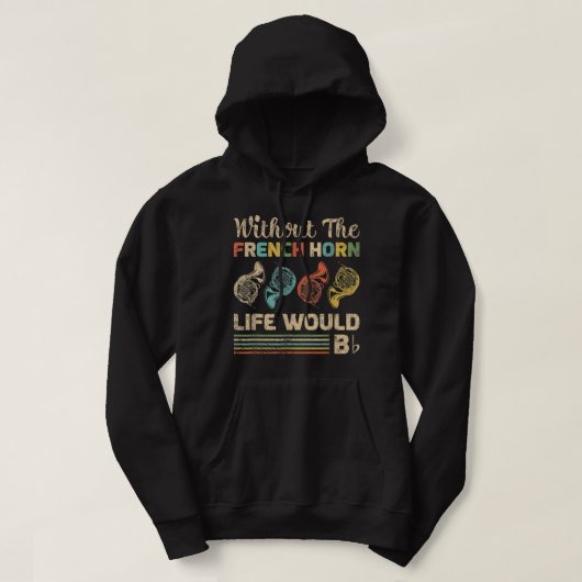 Funny without French Horn Life zou hornist zijn Hoodie (Design voorkant)