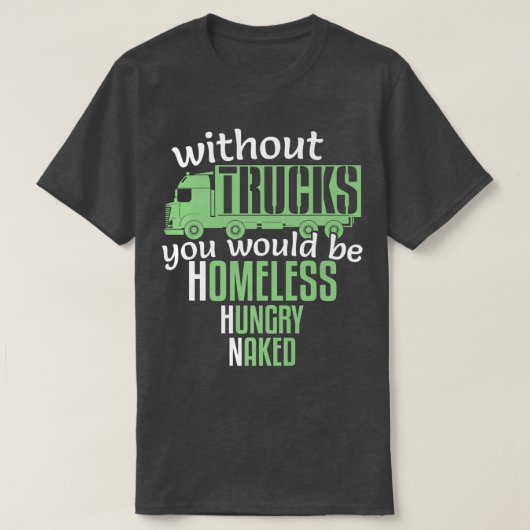 Funny without Trucks Homeless Hungry Truck Drivers T-shirt (Design voorkant)