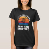 Funny Women Knitting Lover Full Time Mam Part Time T-shirt (Voorkant)