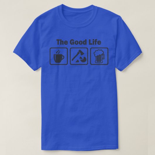 Funny Wood Chopping Good Life T-shirt (Design voorkant)
