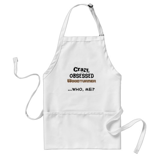 Funny Woodkeerder Apron Crazy Obsoned Wood Turner Standaard Schort (Voorkant)