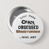 Funny Woodkeernaam Button Crazy Woodturner (Voorkant /achterkant)