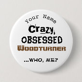 Funny Woodkeernaam Button Crazy Woodturner (Voorkant)