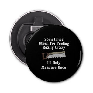 Funny Woodworkers Carpenter Gift Button Flesopener