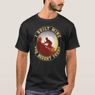 Funny Woodworking Carpenter I Built Mine You Bough T-shirt