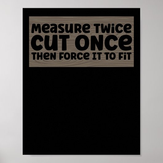 Funny Woodworking Dad Carpenter Measure Twice Cut Poster (Voorkant)