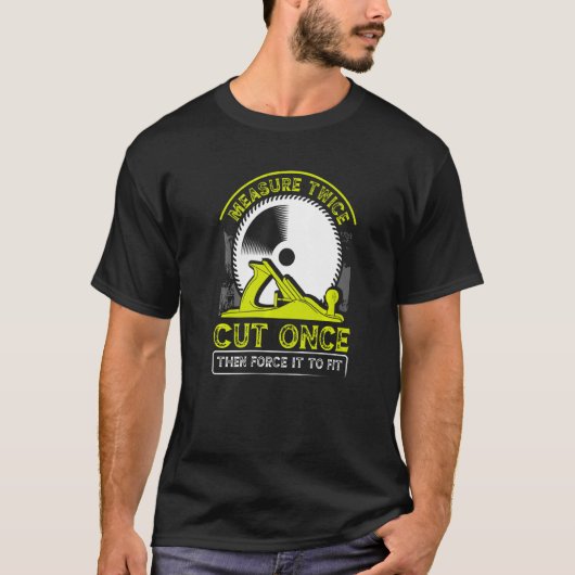 Funny Woodworking Dad Carpenter Measure Twice Cut T-shirt (Voorkant)