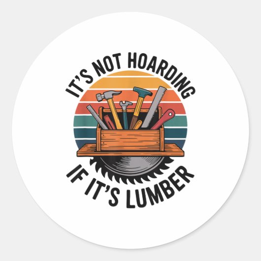 Funny Woodworking Quote It’s Not Hoarding If It’s  Ronde Sticker (Voorkant)