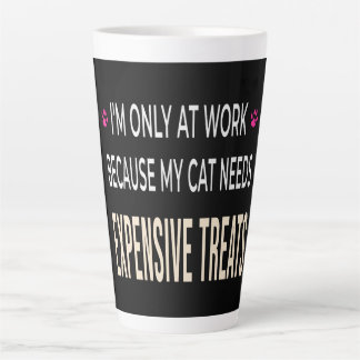 Funny Work Because My Cat Needs Expensive Treats Latte Mok