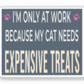 Funny Work Because My Cat Needs Expensive Treats Sticker (Voorkant)