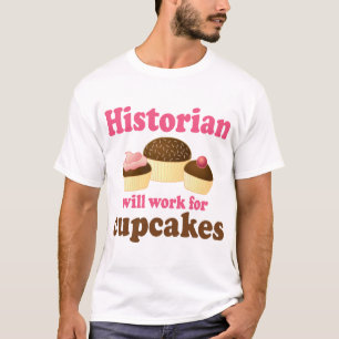 Funny work for cupcakes Historian T-shirt
