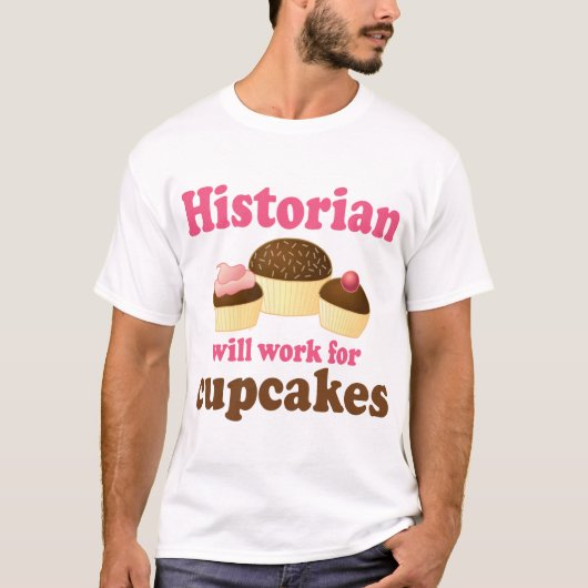 Funny work for cupcakes Historian T-shirt (Voorkant)