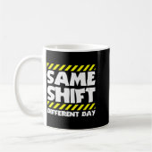 Funny Work Meme - Same Shift Different Day - Facto Koffiemok (Links)