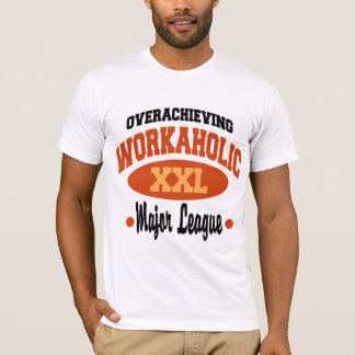 Funny Workaholic T-shirt