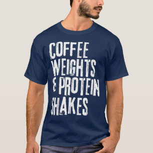 Funny Workout Gezegde Koffiegewichten en proteïne T-shirt