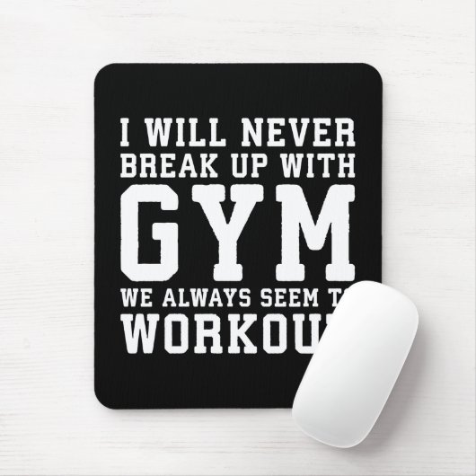 Funny Workout Saying, I'll Never Break Up With Gym Muismat (Met muis)