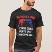 Funny Wrestling Andere sport vereist slechts één b T-shirt (Voorkant)