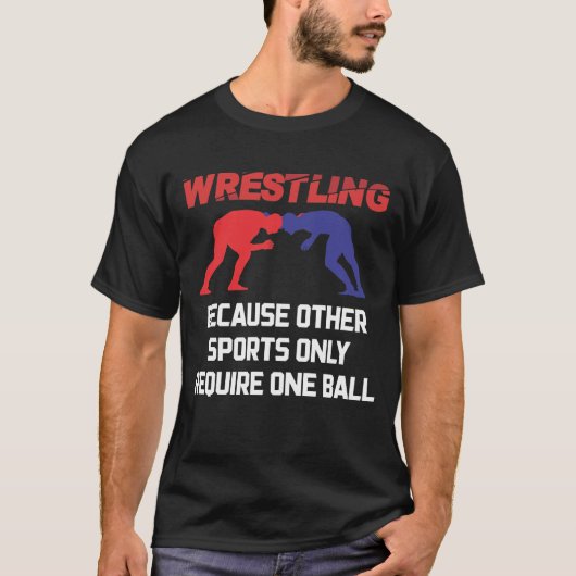 Funny Wrestling Andere sport vereist slechts één b T-shirt (Voorkant)
