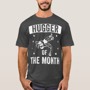 Funny Wrestling Hugger of the Month Wrestle Worste T-shirt