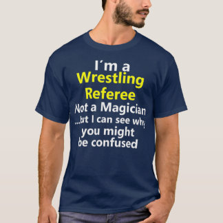 Funny Wrestling Reference Employment Career Occupa T-shirt