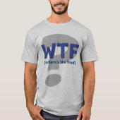 Funny WTF Waar is het eten T-Shirt (Voorkant)