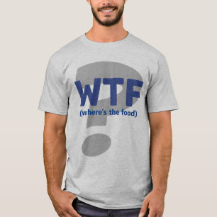 Funny WTF Waar is het eten T-Shirt