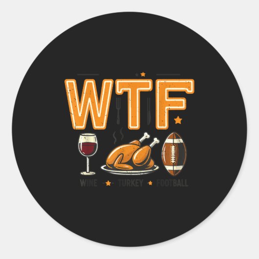 Funny Wtf Wine Turkey Football Thanksgiving Dinner Ronde Sticker (Voorkant)